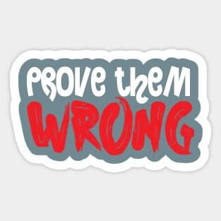 PROVE THEM WRONG Sticker